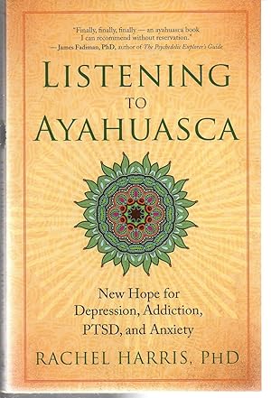 Seller image for Listening to Ayahuasca: New Hope for Depression, Addiction, PTSD, and Anxiety for sale by EdmondDantes Bookseller