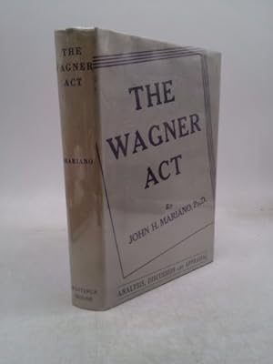 Bild des Verkufers fr The Wagner Act Analysis, Discussion and Appraisal zum Verkauf von ThriftBooksVintage