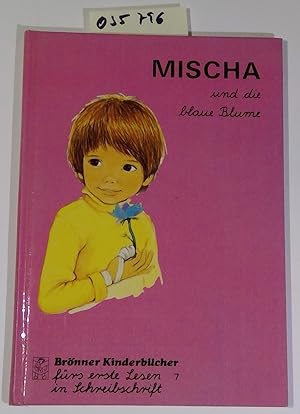 Immagine del venditore per Mischa und die blaue Blume - Brnner Kinderbcher frs erste Lesen in Schreibschrift 7 venduto da Antiquariat Trger