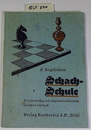 Schach-Schule. Ein planmäßig und allgemeinverständlich verfaßtes Lehrbuch für die Deutsche Jugend...