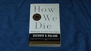 How We Die: Reflections on Life s Final Chapter, New Edition.