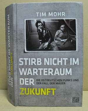 Imagen del vendedor de Stirb nicht im Warteraum der Zukunft. Die Ostdeutschen Punks und der Fall der Mauer. a la venta por Nicoline Thieme