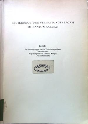 Seller image for Regierungs- und Verwaltungsreform im Kanton Aargau. Bericht der Arbeitsgruppe fr die Verwaltungsreform erstattet dem Regierungsrat des Kantons Aargau (November 1968). for sale by books4less (Versandantiquariat Petra Gros GmbH & Co. KG)