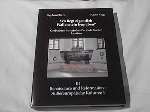 Bild des Verkufers fr Wo liegt eigentlich Wallenstein begraben? : Grabsttten historischer Persnlichkeiten. Lexikon III Renaissance und Reformation - Auereuropische Kulturen I. Stephan Elbern ; Katrin Vogt zum Verkauf von Versandhandel Rosemarie Wassmann