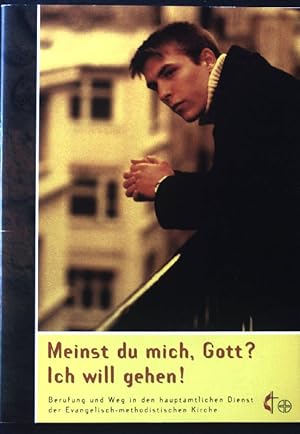 Bild des Verkufers fr Meinst du mich, Gott? Ich will gehen! Berufung und Weg in den hauptamtlichen Dienst der Evangelisch-methodistischen Kirche. zum Verkauf von books4less (Versandantiquariat Petra Gros GmbH & Co. KG)