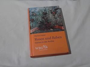 Rosen und Reben : Gärten in der Antike. WBG - Wissen verbindet