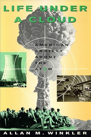 Life Under a Cloud: American Anxiety About the Atom