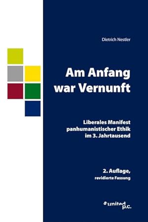 Am Anfang war Vernunft: Liberales Manifest panhumanistischer Ethik im 3. Jahrtausend.