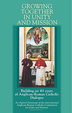 Seller image for Growing Together in Unity and Mission: Building on 40 Years of Anglican-Roman Catholic Dialogue: An Agreed Statement of the International Anglican-ROM for sale by WeBuyBooks