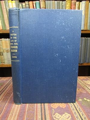 A Sketch of the Life of Brig. Gen. Francis Marion and a History of His Brigade from its Rise in J...