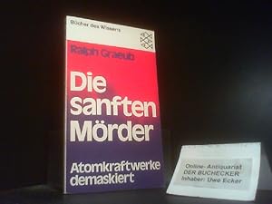 Die sanften Mörder : Atomkraftwerke demaskiert. Fischer-Taschenbücher ; 5241 : Bücher d. Wissens