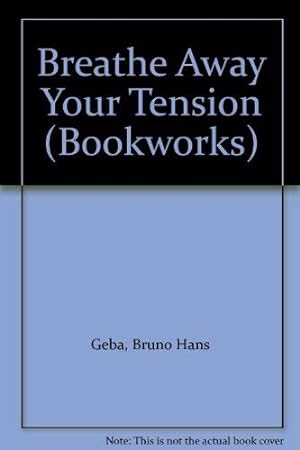 Image du vendeur pour Breathe Away Your Tension (Bookworks S.) mis en vente par WeBuyBooks