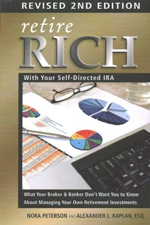 Bild des Verkufers fr Retire Rich With Your Self-Directed IRA : What Your Broker & Banker Don't Want You to Know About Managing Your Own Retirement Investments zum Verkauf von GreatBookPrices