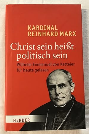 Bild des Verkufers fr Christ sein heit politisch sein : Wilhelm Emmanuel von Ketteler fr heute gelesen. zum Verkauf von Antiquariat Peda