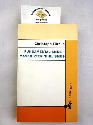 Bild des Verkufers fr Fundamentalismus - Maskierter Nihilismus. zum Verkauf von Chiemgauer Internet Antiquariat GbR