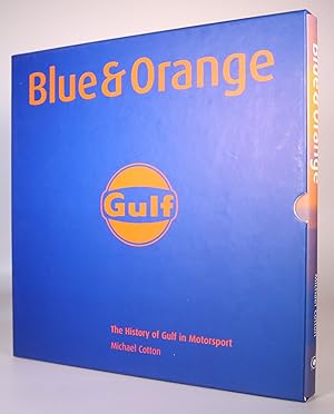 Seller image for Blue and Orange The History of Gulf in Motorsport Michael Cotton [SIGNED Numbered Limited Edition   no. 027 of 250 Published   in the Original Slipcase] for sale by Louis88Books (Members of the PBFA)