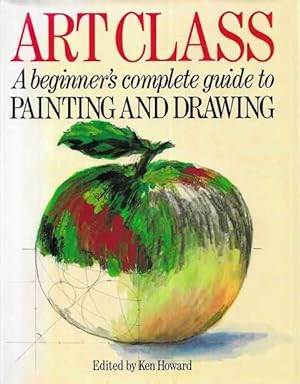 Art Class - A Beginner's Complete Guide To Painting And Drawing
