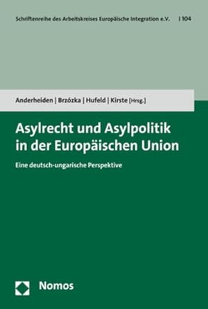 Seller image for Asylrecht und Asylpolitik in der Europischen Union: Eine deutsch-ungarische Perspektive (Schriftenreihe des Arbeitskreises Europische Integration e.V., Band 104) for sale by Studibuch