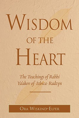 Seller image for Wisdom of the Heart: The Teachings of Rabbi Ya'akov of Izbica-Radzyn (Hardback or Cased Book) for sale by BargainBookStores