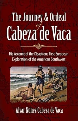 Imagen del vendedor de Journey and Ordeal of Cabeza De Vaca : His Account of the Disastrous First European Exploration or the American Southwest a la venta por GreatBookPrices