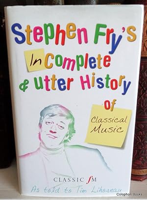 Seller image for Stephen Fry's Incomplete & Utter History of Classical Music for sale by Colophon Books (UK)