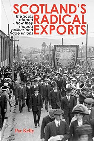 Bild des Verkufers fr Scotland's Radical Exports: The Scots Abroad - How They Shaped Politics and Trade Unions zum Verkauf von WeBuyBooks