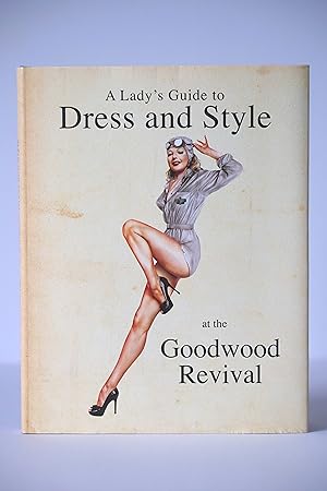 Bild des Verkufers fr The Goodwood Revival Guide to Dress and Style zum Verkauf von Wild & Homeless Books