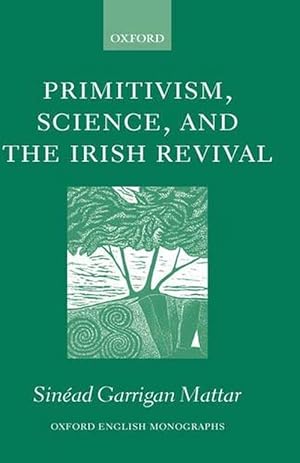 Image du vendeur pour Primitivism, Science, and the Irish Revival (Hardcover) mis en vente par AussieBookSeller