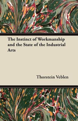 Bild des Verkufers fr The Instinct of Workmanship and the State of the Industrial Arts (Paperback or Softback) zum Verkauf von BargainBookStores