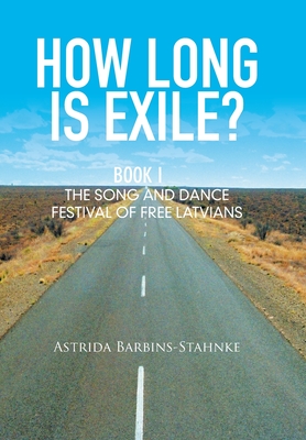 Imagen del vendedor de How Long Is Exile?: Book I: the Song and Dance Festival of Free Latvians (Hardback or Cased Book) a la venta por BargainBookStores