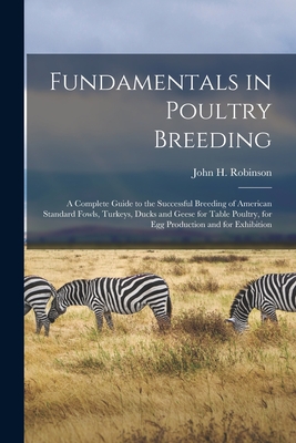 Seller image for Fundamentals in Poultry Breeding; a Complete Guide to the Successful Breeding of American Standard Fowls, Turkeys, Ducks and Geese for Table Poultry, (Paperback or Softback) for sale by BargainBookStores