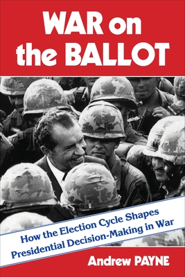 Imagen del vendedor de War on the Ballot: How the Election Cycle Shapes Presidential Decision-Making in War (Paperback or Softback) a la venta por BargainBookStores