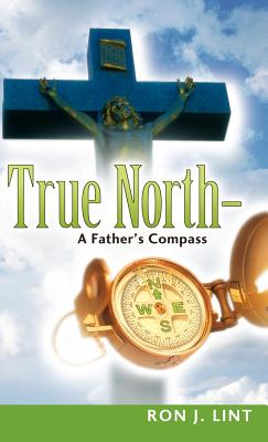 Bild des Verkufers fr True North-A Father's Compass (Hardback or Cased Book) zum Verkauf von BargainBookStores