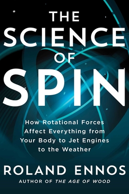 Seller image for The Science of Spin: How Rotational Forces Affect Everything from Your Body to Jet Engines to the Weather (Hardback or Cased Book) for sale by BargainBookStores
