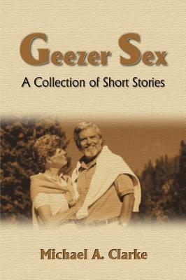Seller image for Geezer Sex: A Collection of Short Stories (Paperback or Softback) for sale by BargainBookStores