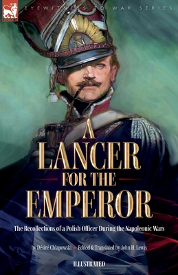 Seller image for A Lancer for the Emperor The Recollections of a Polish Officer During the Napoleonic Wars (Paperback or Softback) for sale by BargainBookStores