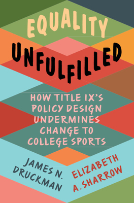 Seller image for Equality Unfulfilled: How Title IX's Policy Design Undermines Change to College Sports (Paperback or Softback) for sale by BargainBookStores