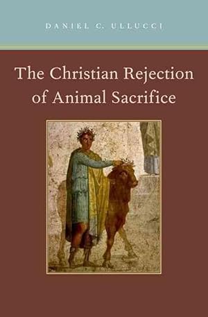 Immagine del venditore per The Christian Rejection of Animal Sacrifice (Hardcover) venduto da AussieBookSeller