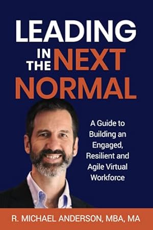 Bild des Verkufers fr Leading in the Next Normal: A Guide to Building an Engaged, Resilient and Agile Virtual Workforce zum Verkauf von WeBuyBooks