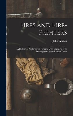 Bild des Verkufers fr Fires and Fire-fighters; a History of Modern Fire-fighting With a Review of its Development From Earliest Times (Hardback or Cased Book) zum Verkauf von BargainBookStores