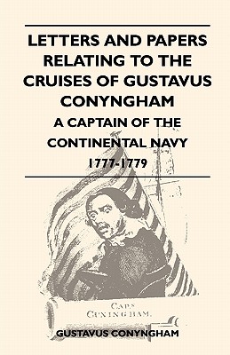 Bild des Verkufers fr Letters and Papers Relating to the Cruises of Gustavus Conyngham - A Captain of the Continental Navy 1777-1779 (Paperback or Softback) zum Verkauf von BargainBookStores