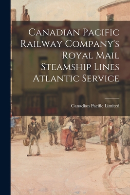 Immagine del venditore per Canadian Pacific Railway Company's Royal Mail Steamship Lines Atlantic Service (Paperback or Softback) venduto da BargainBookStores