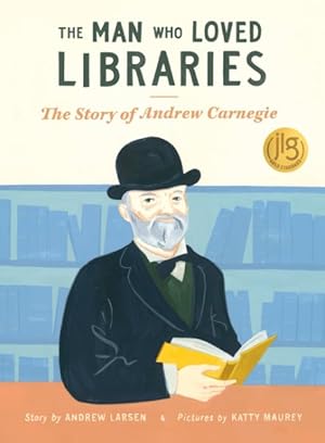 Seller image for Man Who Loved Libraries : The Story of Andrew Carnegie for sale by GreatBookPrices