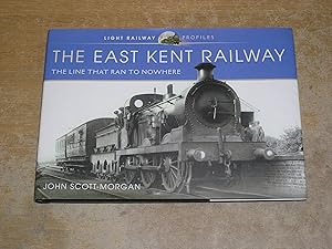 The East Kent Railway: The Line That Ran to Nowhere (Light Railway Profiles)