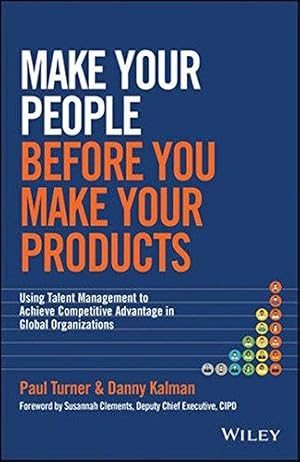 Immagine del venditore per Make Your People Before You Make Your Products: Using Talent Management to Achieve Competitive Advantage in Global Organizations venduto da WeBuyBooks