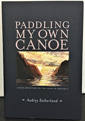 Bild des Verkufers fr Paddling My Own Canoe a solo adventure on the coast of Molokai zum Verkauf von Philosopher's Stone Books