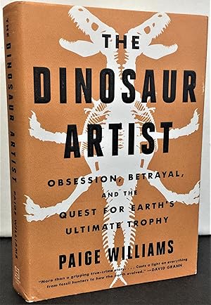 Seller image for The Dinosaur Artist obsession, betrayal, and the quest for earth's ultimate trophy for sale by Philosopher's Stone Books