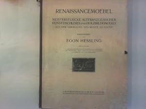 Renaissancemoebel. Meisterstuecke altfranzoesischer Kunsttischlerei und Holzbildhauerei aus der S...