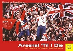 Imagen del vendedor de Arsenal 'Til I Die: The Voices of Arsenal FC Supporters a la venta por WeBuyBooks