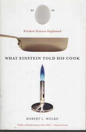 What Einstein Told His Cook: Kitchen Science Explained With Recipes by Marlene Parrish